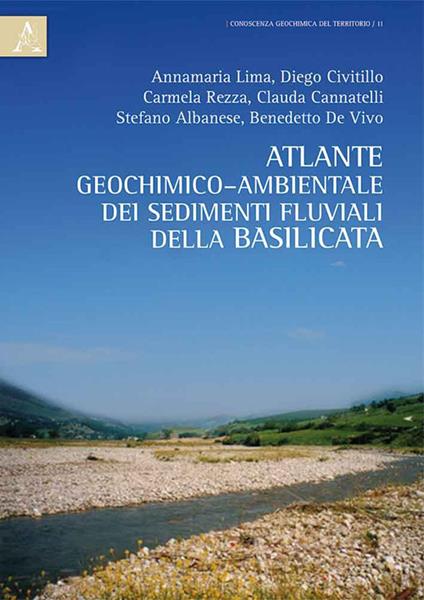 Atlante geochimico-ambientale dei suoli e dei sedimenti fluviali della Basilicata - Annamaria Lima,Diego Civitillo,Carmela Rezza - copertina