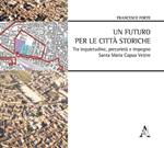 Un futuro per le città storiche tra inquietudine, precarietà e impegno. Santa Maria Capua Vetere