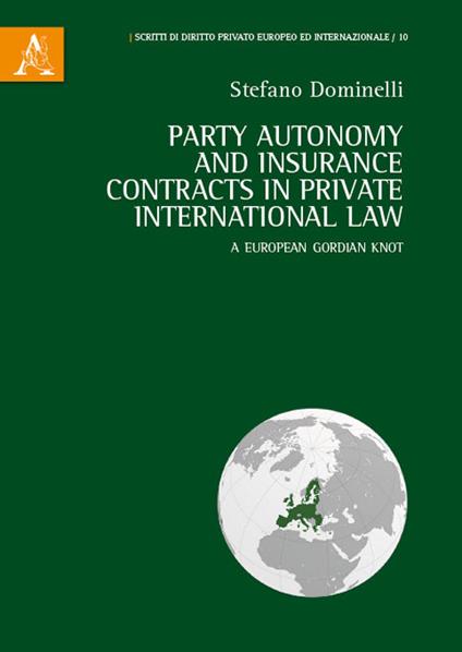Party autonomy and insurance contracts in private international law. A European Gordian Knot. Ediz. italiana e inglese - Stefano Dominelli - copertina
