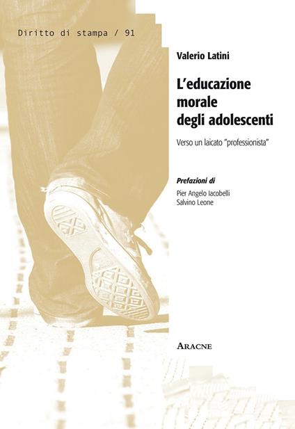 L' educazione morale degli adolescenti. Verso un laicato «professionista» - Valerio Latini - copertina