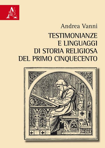 Testimonianze e linguaggi di storia religiosa del primo Cinquecento - Andrea Vanni - copertina