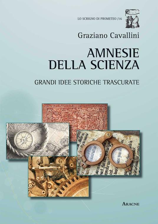 Amnesie della scienza. Grandi idee storiche trscurate - Graziano Cavallini - copertina