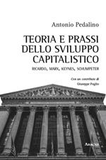 Teoria e prassi dello sviluppo capitalistico. Ricardo, Marx, Keynes, Schumpeter