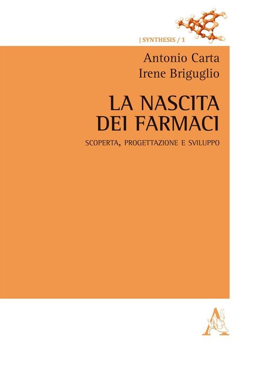 La nascita dei farmaci! Scoperta, progettazione e sviluppo - Antonio Carta,Irene Briguglio - copertina