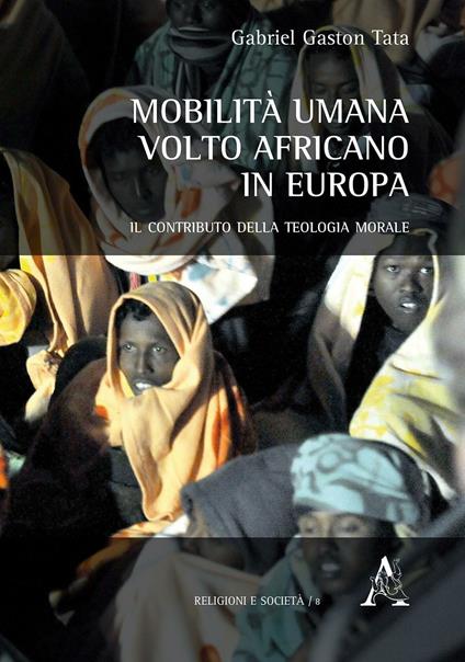 Mobilità umana. Volto africano in Europa. Il contributo della teologia morale - Gaston G. Tata - copertina