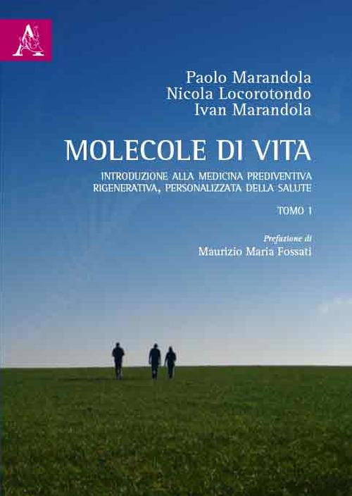 Molecole di vita. Introduzione alla medicina prediventiva, rigenerativa, personalizzata della salute. Opera completa - Paolo Marandola,Nicola Locorotondo,Ivan Marandola - copertina