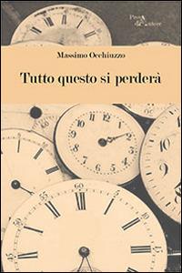 Tutto questo si perderà - Massimo Occhiuzzo - copertina