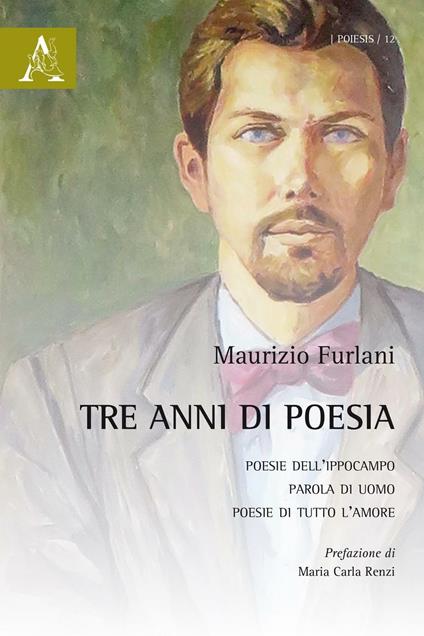 Tre anni di poesia: Poesie dell'ippocampo-Parola di uomo-Poesie di tutto l'amore - Maurizio Furlani - copertina