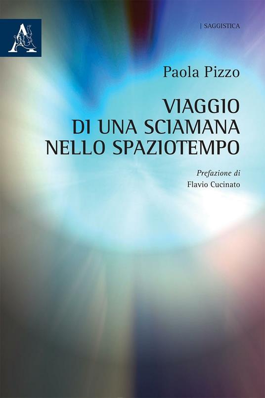 Viaggio di una sciamana nello spaziotempo - Paola Pizzo - copertina