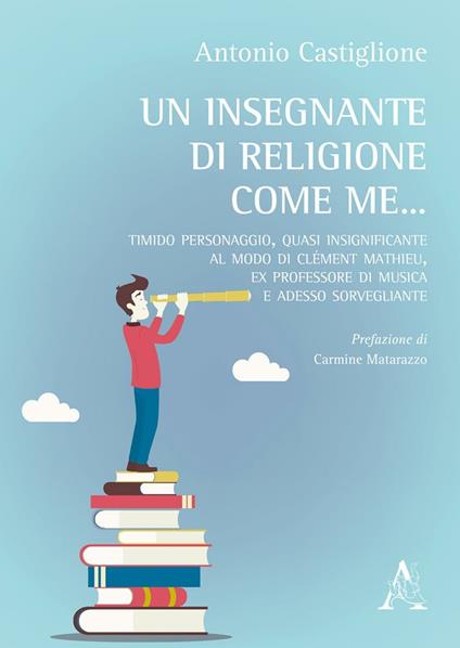 Un insegnante di religione come me... Timido personaggio, quasi insignificante al modo di Clément Mathieu, ex professiore di musica e adesso sorvegliante - Antonio Castiglione - copertina