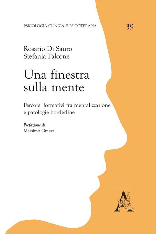 Una finestra sulla mente. Percorsi formativi fra mentalizzazione e patologie borderline - Rosario Di Sauro,Stefania Falcone - copertina