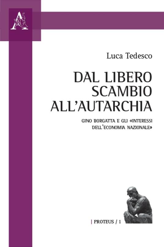 Dal libero scambio all'autarchia. Gino Borgatta e gli «interessi dell'economia nazionale» - Luca Tedesco - copertina