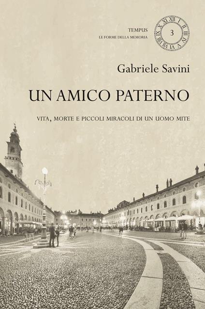 Un amico paterno. Vita, morte e piccoli miracoli di un uomo mite - Gabriele Savini - copertina