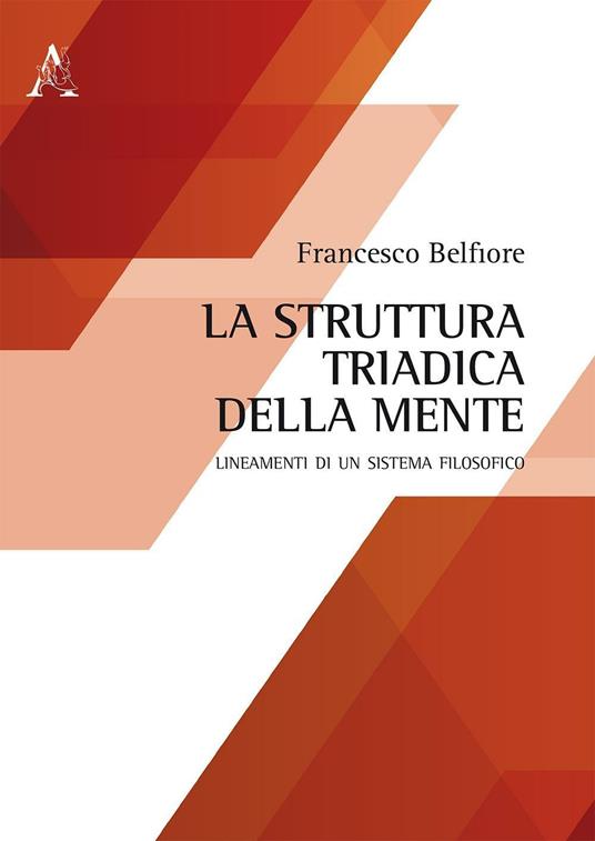 La struttura triadica della mente. Lineamenti di un sistema filosofico - Francesco Belfiore - copertina