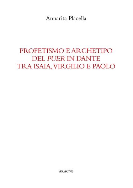 Profetismo e archetipo del «puer» in Dante tra Isaia, Virgilio e Paolo - Annarita Placella - copertina