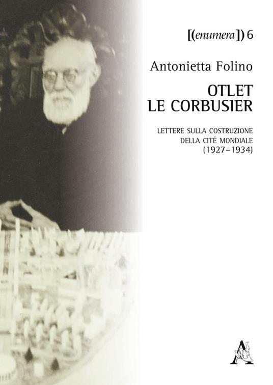 Otlet-Le Corbusier. Lettere sulla costruzione della Cité Mondiale (1927-1934). Testo a fronte in francese - Antonietta Folino - copertina