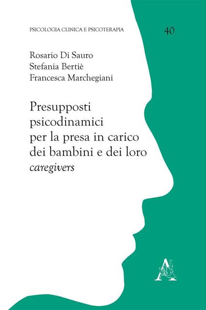 Presupposti psicodinamici per la presa in carico dei bambini e dei loro caregivers - Rosario Di Sauro,Stefania Bertiè,Francesca Marchegiani - copertina