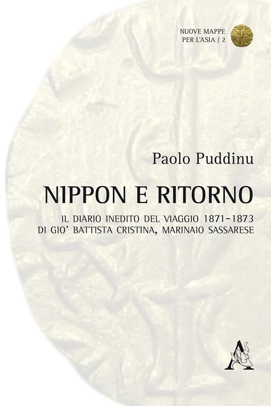 Nippon e ritorno. Il diario inedito del viaggio 1871-1873 di Giò Battista Cristina, marinaio sassaree - Paolo Puddinu - copertina