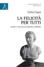 La felicità per tutti. Figure e temi dell'Illuminismo lombardo