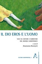 Il dio Eros e l'uomo. Voci di cantori e narratori del mondo ugrofinnico