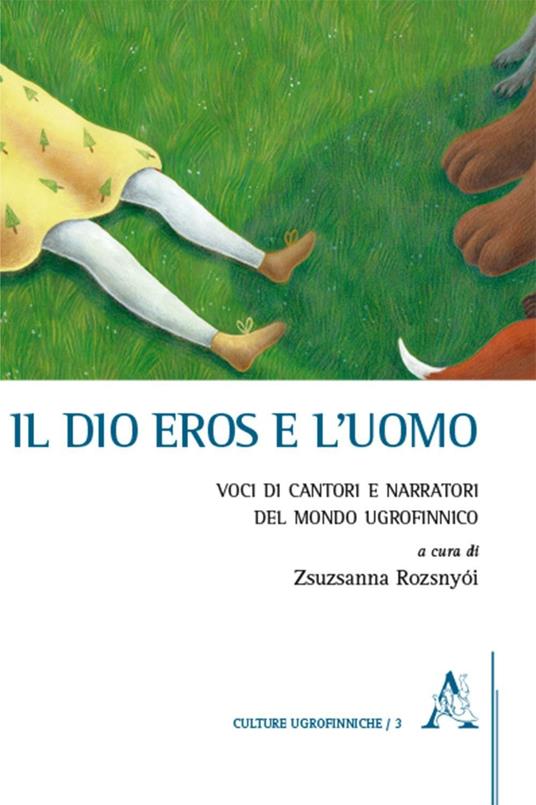 Il dio Eros e l'uomo. Voci di cantori e narratori del mondo ugrofinnico - Carla Corradi Musi,Giorgia Ferrari,Pavel F. Limerov - copertina