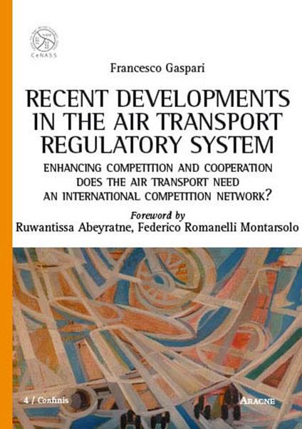 Recent developments in the air transport regulatory system. Enhancing competition and cooperation: does the air transport need an international competition network? - Francesco Gaspari - copertina