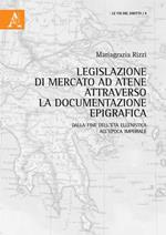 Legislazione di mercato ad Atene attraverso la documentazione epigrafica. Dalla fine dell'età ellenistica all'epoca imperiale 