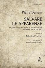 Salvare le apparenze. Saggio sulla nozione di teoria fisica da Platone a Galileo. Testo francese a fronte