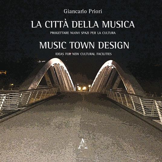 La città della musica. Progettare nuovi spazi per la cultura-Music town design. Ideas for new cultural facilities - Giancarlo Priori - copertina