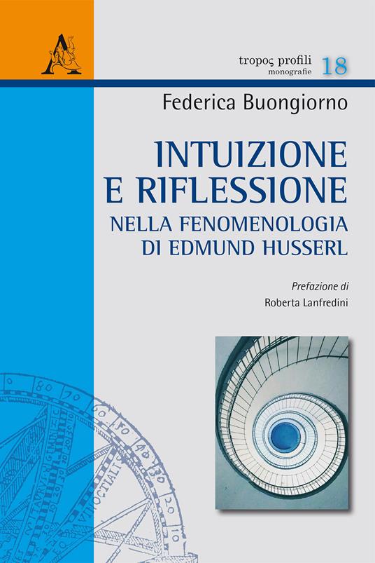 Intuizione e riflessione nella fenomenologia di Edmund Husserl - Federica Buongiorno,Roberta Lanfredini - copertina
