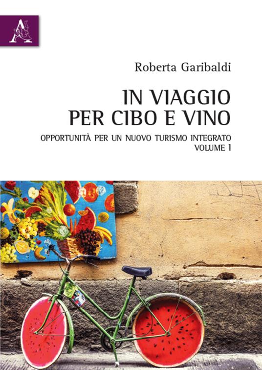 In viaggio per cibo e vino. Vol. 1: Opportunità per un nuovo turismo integrato. - copertina