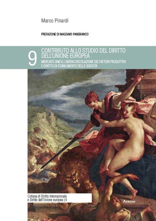 Contributo allo studio del diritto dell'Unione europea. Mercato unico, libera circolazione dei fattori produttivi e diritto di stabilimento delle società - Marco Pinardi - copertina