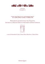 «Ti dono Satyrion». Percorsi di archeologia tra Taranto, Saturo e la Magna Grecia in ricordo di Enzo Lippolis. Nuova ediz.