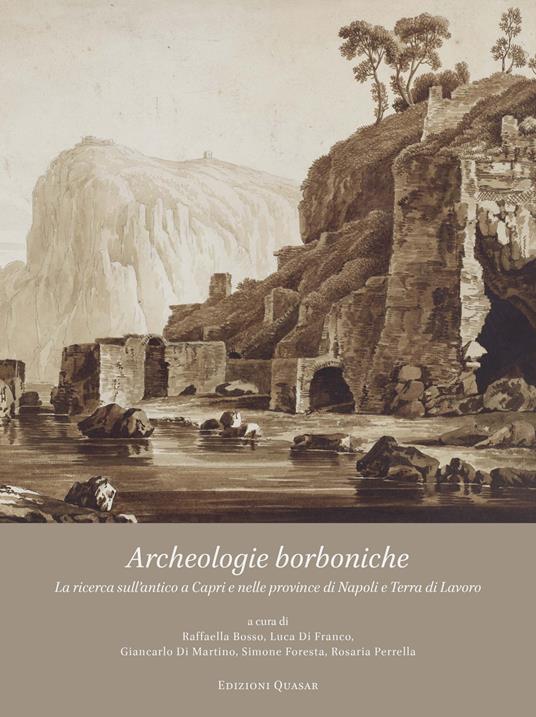 Archeologie borboniche. La ricerca sull'antico a Capri e nelle province di Napoli e Terra di Lavoro - copertina