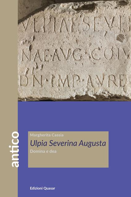 Ulpia Severina Augusta. Domina e dea - Margherita Cassia - copertina