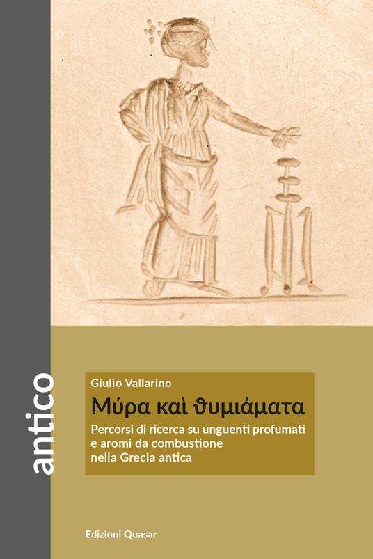 Mýra kaí thymiámata. Percorsi di ricerca su unguenti profumati e aromi da combustione nella Grecia antica - Giulio Vallarino - copertina