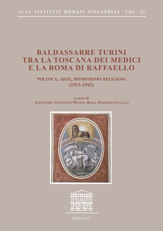 Baldassarre Turini tra la Toscana dei Medici e la Roma di Raffaello. Politica, arte, riformismo religioso (1513-1543) - copertina