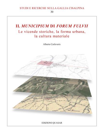 Il Municipium di Forum Fulvii. Le vicende storiche, la forma urbana, la cultura materiale - Alberto Carlevaris - copertina