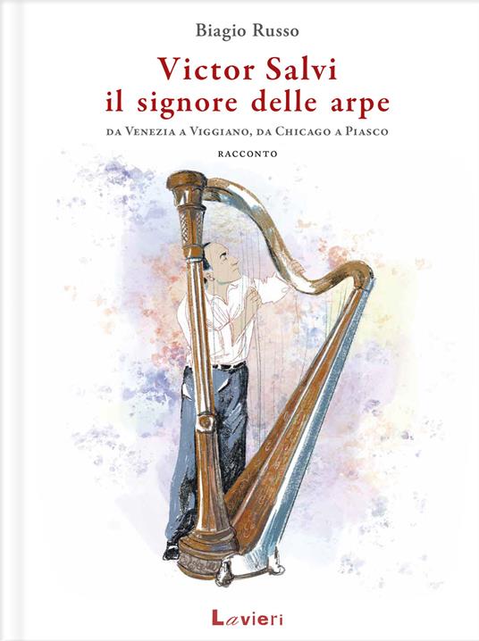 Victor Salvi, il signore delle arpe. Da Venezia a Viggiano, da Chicago a Piasco - Biagio Russo - copertina