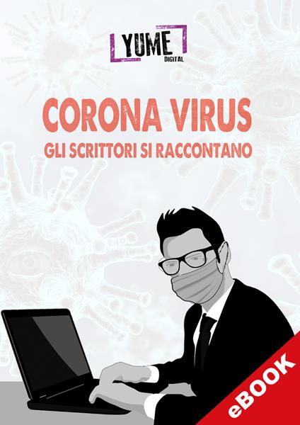 Corona virus gli autori si raccontano - Massimo Centini,Valeria Copperi,Fabrizio Diciotti,Christian Frontino - ebook