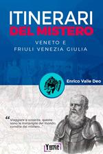 Itinerari del mistero. Veneto e Friuli Venezia Giulia