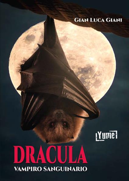 Dracula, vampiro sanguinario - Gian Luca Giani - Libro - Yume - Historia |  IBS