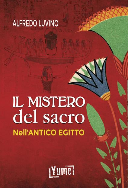 Il mistero del sacro nell'antico Egitto - Alfredo Aldo Carlo Luvino - copertina