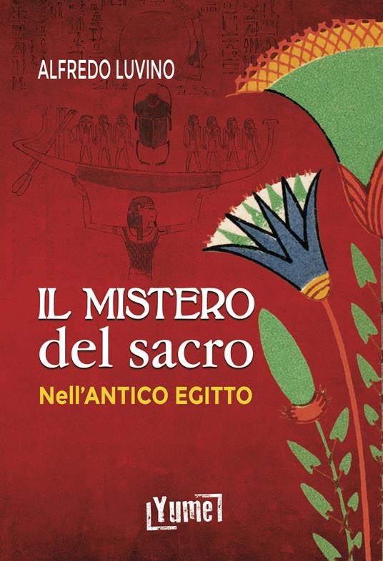 Il mistero del sacro nell'antico Egitto - Alfredo Aldo Carlo Luvino - copertina