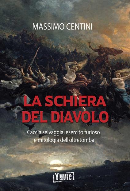 La schiera del diavolo. Caccia selvaggia, esercito furioso e mitologia dell'oltretomba - Massimo Centini - copertina