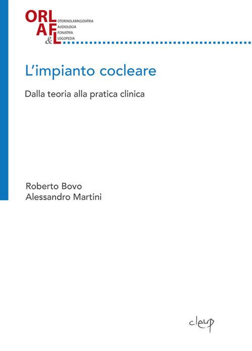 L' impianto cocleare. Dalla teoria alla pratica clinica - Roberto Bovo,Alessandro Martini - copertina