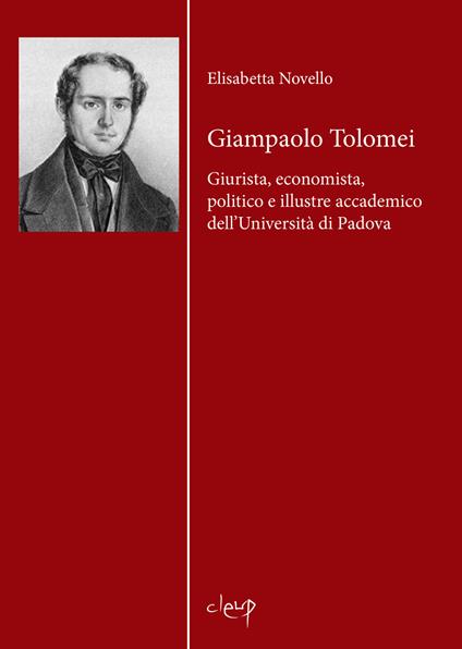 Giampaolo Tolomei. Giurista, economista, politico e illustre accademico dell'Università di Padova - Elisabetta Novello - copertina