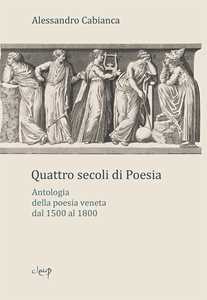 Image of Quattro secoli di poesia. Antologia della poesia veneta dal 1500 al 1800
