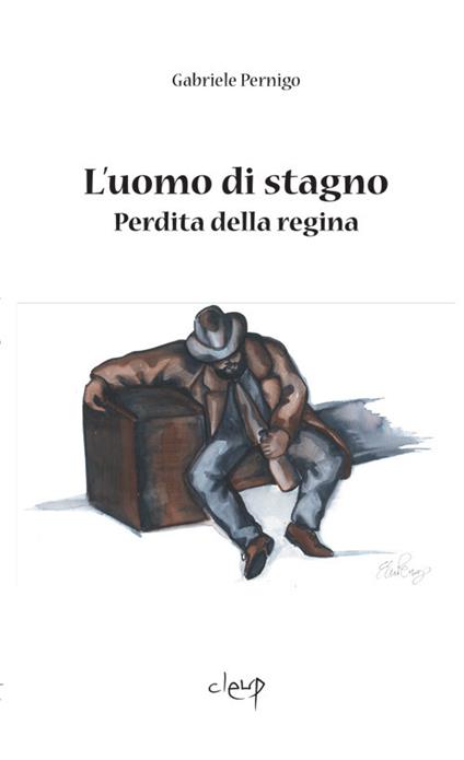 L' uomo di stagno. Perdita della regina - Gabriele Pernigo - copertina