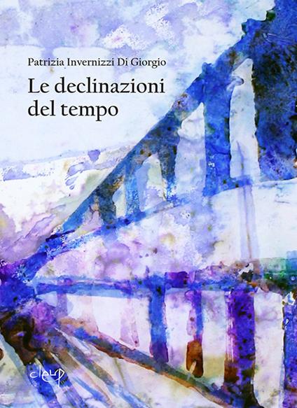 Le declinazioni del tempo - Patrizia Di Giorgio Invernizzi - copertina